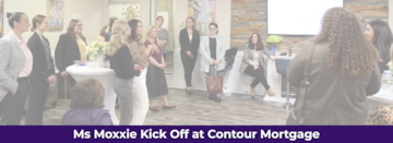 Ms Moxxie Kick Off at Contour Mortgage